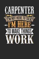 Carpenter I'm Not Here to Talk I'm Here to Make Things Work