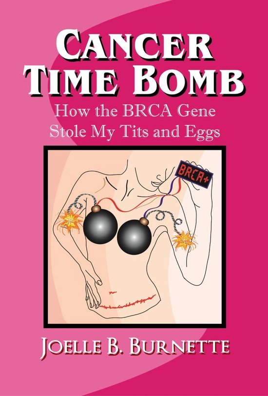 Cancer Time Bomb: How the BRCA Gene Stole My Tits and Eggs - cover