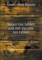 Super-Tax Tables and Net Income Tax Tables