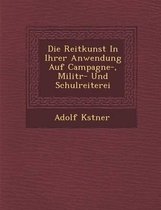 Die Reitkunst in Ihrer Anwendung Auf Campagne-, Milit R- Und Schulreiterei