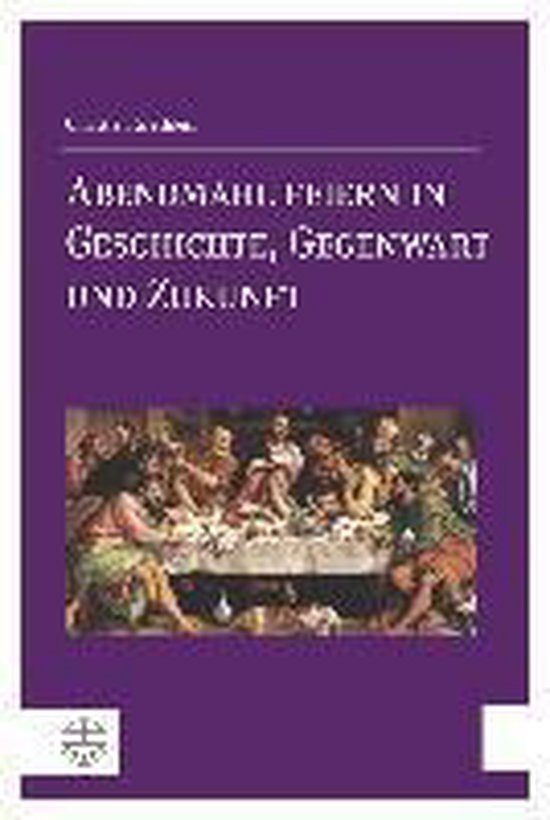 Abendmahl Feiern in Geschichte, Gegenwart Und Zukunft  9783374041664  Professor  bol.com