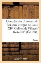 Comptes Des Batiments Du Roi Sous Le Regne de Louis XIV. Tome 4