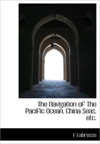 The Navigation of the Pacific Ocean, China Seas, Etc.