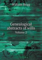 Genealogical abstracts of wills Volume 2