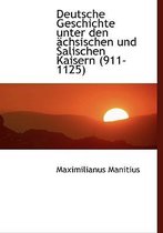 Deutsche Geschichte Unter Den Achsischen Und Salischen Kaisern (911-1125)
