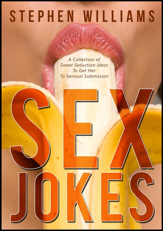 Sex Jokes A Collection Of Sweet Seduction Ideas To Get Her To Sensual Submission