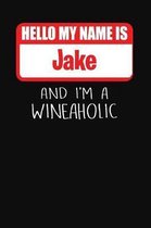 Hello My Name is Jake And I'm A Wineaholic