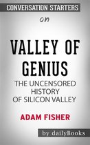 Valley of Genius: The Uncensored History of Silicon Valley (As Told by the Hackers, Founders, and Freaks Who Made It Boom) by Adam Fisher Conversation Starters