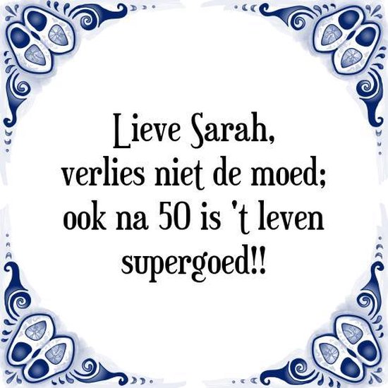 onwetendheid informatie het doel Tegeltje met Spreuk (Sarah 50 jaar): Lieve Sarah, verlies niet de moed; ook  na 50 is... | bol.com