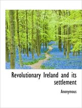 Revolutionary Ireland and Its Settlement