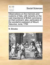 Observations on the Manners and Customs of Italy, with Remarks on the Vast Importance of British Commerce on That Continent; Also, Particulars of the Wonderful Explosion of Mount Vesuvius, Ju