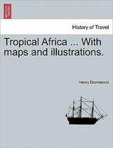 Tropical Africa ... with Maps and Illustrations.