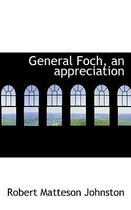 General Foch, an Appreciation