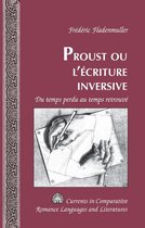 Currents in Comparative Romance Languages and Literatures 226 - Proust ou l’écriture inversive