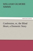 Confession, Or, the Blind Heart, a Domestic Story