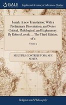 Isaiah. a New Translation; With a Preliminary Dissertation, and Notes Critical, Philological, and Explanatory. by Robert Lowth, ... the Third Edition. of 2; Volume 2