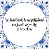 Tegeltje met Spreuk (Tegeltjeswijsheid): Vrijheid biedt de mogelijkheid om jezelf vrijwillig te beperken! + Kado verpakking & Plakhanger