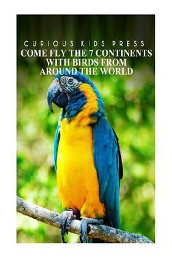 Come Fly The 7 Continents With Birds Around The World - Curi ... - cover