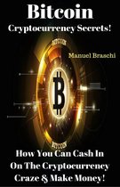 Bitcoin Cryptocurrency Secrets! How You Can Cash In On The Cryptocurrency Craze & Make Money!
