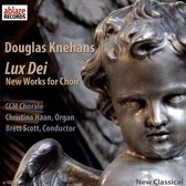 Douglas Knehans: Lux Dei - New Works for Choir