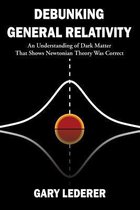 Debunking General Relativity