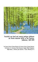 Festschrift Zum Fuenf Und Zwanzig Jaehrigen Jubilaeum Des Vereins Deutscher Aerzte Zu San Francisco,