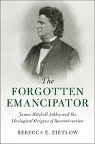 Cambridge Historical Studies in American Law and Society - The Forgotten Emancipator