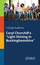 A Study Guide for Caryl Churchill's Light Shining in Buckinghamshire