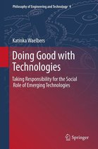 Philosophy of Engineering and Technology 4 - Doing Good with Technologies: