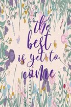 The Best Is Yet To Come