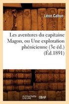 Histoire- Les Aventures Du Capitaine Magon, Ou Une Exploration Ph�nicienne (3e �d.) (�d.1891)