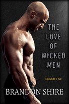 The Love of Wicked Men 5 - The Love of Wicked Men (Episode Five)