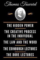 The Classic Thomas Troward Book Collection (Deluxe Edition) - The Hidden Power and Other Papers on Mental Science, the Creative Process in the Individual, the Law and the Word, the Edinburgh 