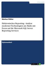 Elektronisches Reporting - Analyse moderner Technologien am Markt mit Focus auf die Microsoft SQL Server Reporting Services