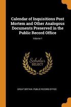 Calendar of Inquisitions Post Mortem and Other Analogous Documents Preserved in the Public Record Office; Volume 1