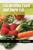 Eat Healthy Food and Burn Fat