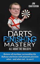 Darts Finishing Mastery 2 - Darts Finishing Mastery: All About the Bullseye