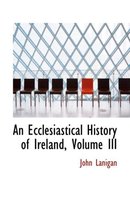 An Ecclesiastical History of Ireland, Volume III