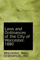 Laws and Ordinances of the City of Worcester. 1880