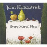 John Kirkpatrick - Every Mortal Place (CD)