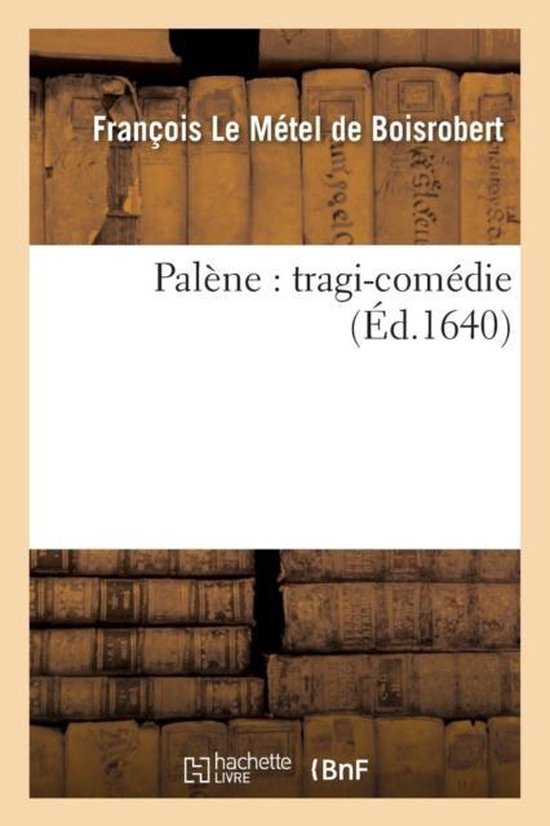 Litterature Pal ne Tragi Com die Francois Le Metel De Boisrobert 