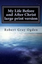 My Life Before and After Christ Large Print Version
