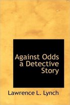 Against Odds a Detective Story