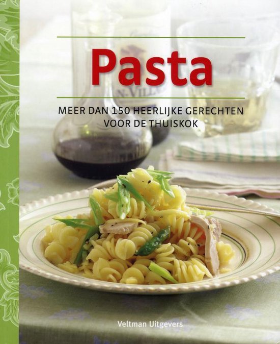 Pasta, meer dan 150 heerlijke gerechten voor de thuiskok