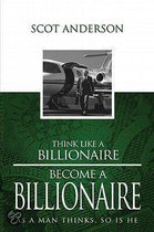 Think Like A Billionaire, Become A Billionaire