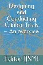 Designing and Conducting Clinical Trials - An overview