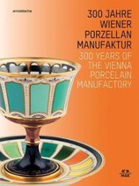 300 Jahre Wiener Porzellanmanufaktur / 300 Years of the Vienna Porcelain Manufactory