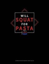 Will Squat for Pasta: Composition Notebook
