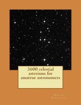 3600 Celestial Asterisms for Amateur Astronomers