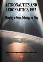 Astronautics and Aeronautics, 1967